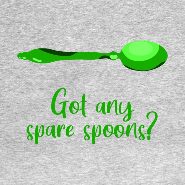 Got Any Spare Spoons? (Spoonie Awareness) - Green by KelseyLovelle